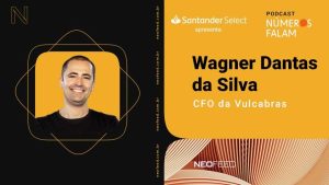 Números Falam #21 – Wagner Dantas, CFO da Vulcabras