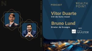 Wealth Point #26 – Vitor Duarte, da Suno Asset, e Bruno Lund, da Ecoagro