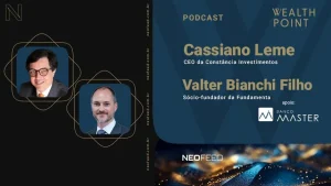 Wealth Point #30 – Cassiano Leme, da Constância Investimentos, e Valter Bianchi Filho, da Fundamenta