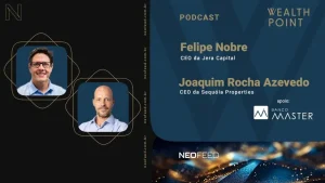 Wealth Point #32 – Joaquim Azevedo, da Sequóia Properties, e Felipe Nobre, da Jera Capital